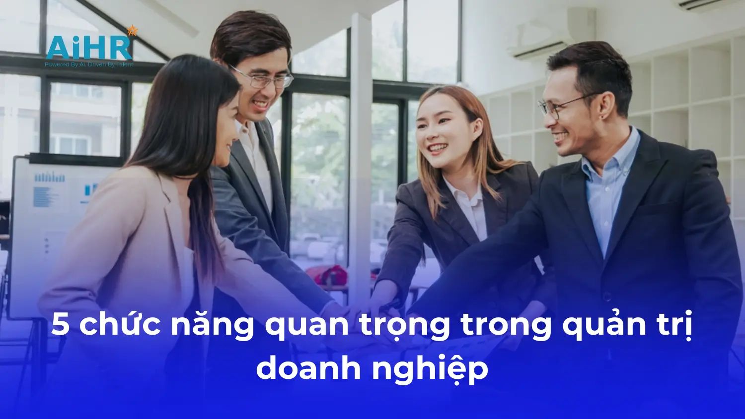 Quản Trị Doanh Nghiệp Là Gì? Vai Trò Và 5 Chức Năng Quan Trọng Trong Quản Trị Doanh Nghiệp