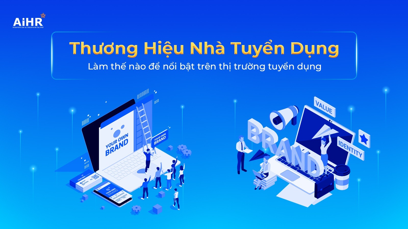 Làm thế nào để thương hiệu nhà tuyển dụng nổi bật trên thị trường