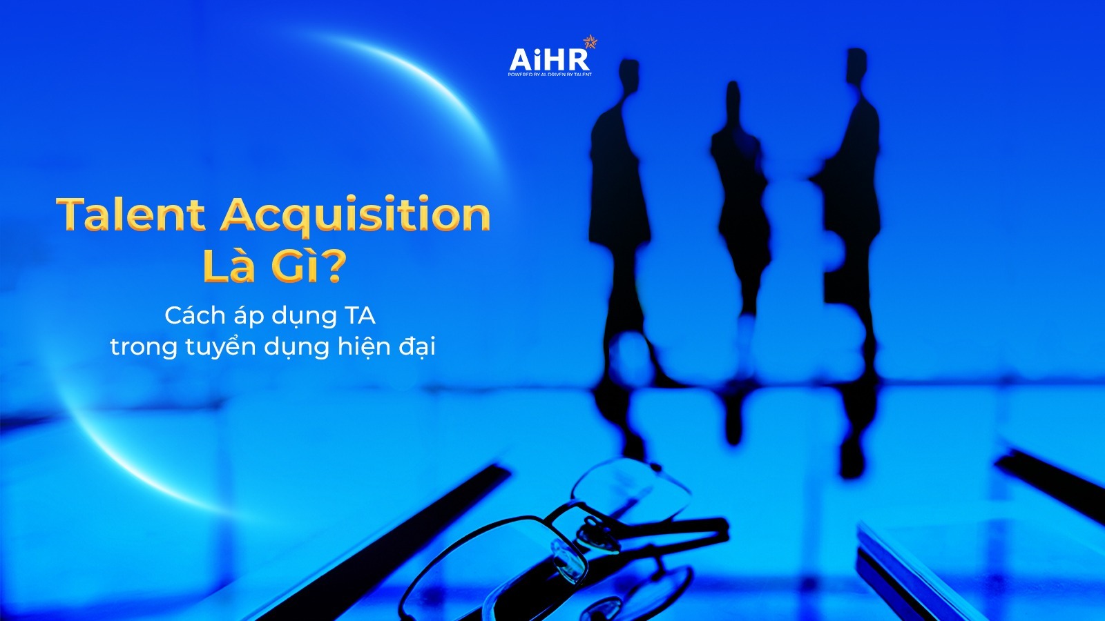 Talent acquisition là gì?